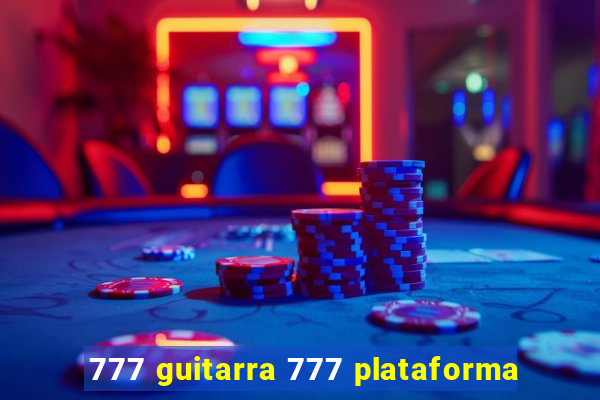 777 guitarra 777 plataforma